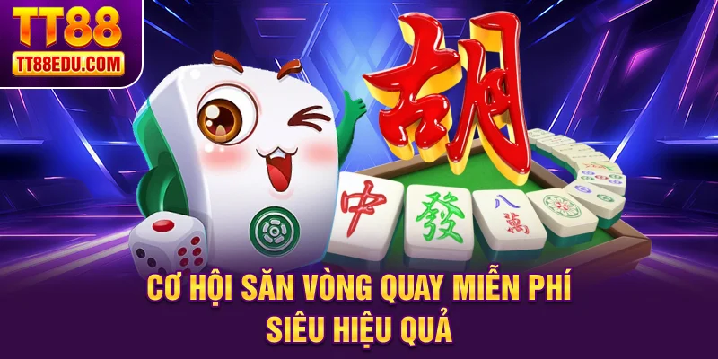 Cơ hội săn vòng quay miễn phí siêu hiệu quả