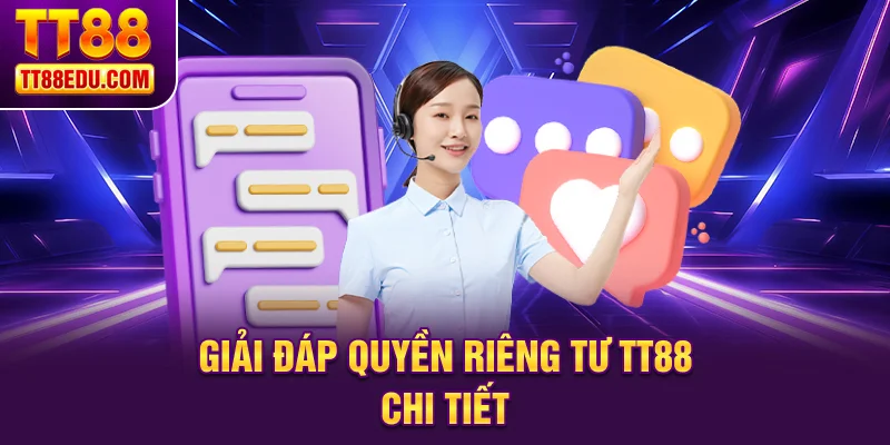 Giải đáp quyền riêng tư TT88 chi tiết