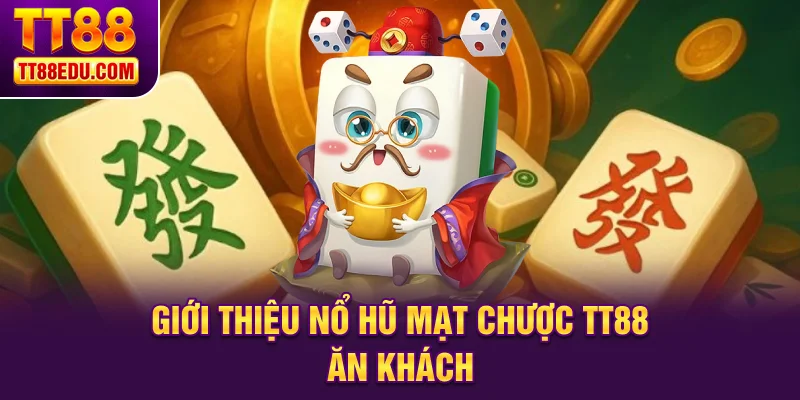 Giới thiệu nổ hũ mạt chược TT88 ăn khách