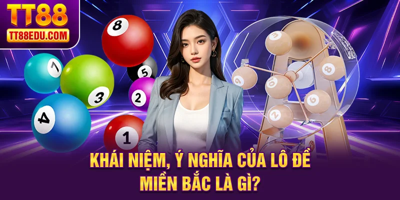 Khái niệm, ý nghĩa của lô đề miền Bắc là gì?