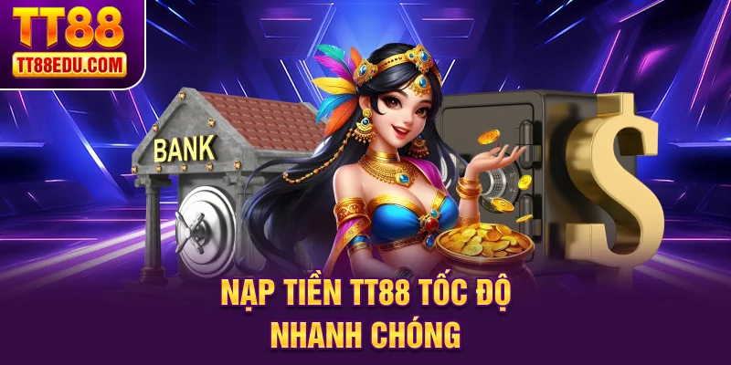 Nạp tiền TT88 tốc độ nhanh chóng