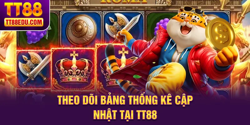 Theo dõi bảng thống kê cập nhật tại TT88 